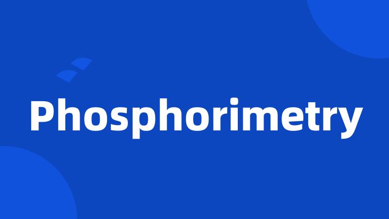 Phosphorimetry