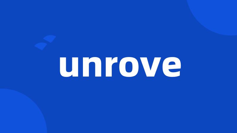 unrove