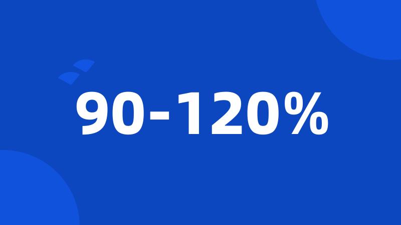 90-120%