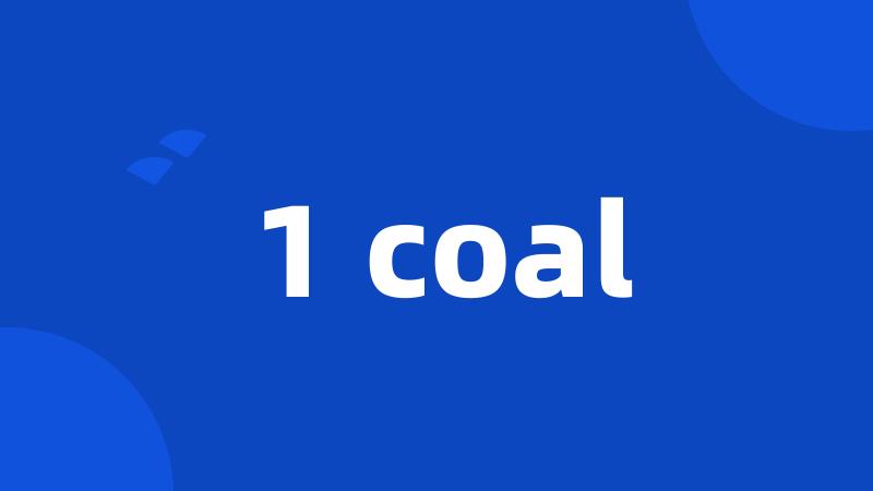 1 coal