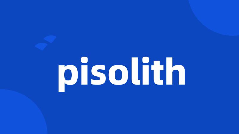 pisolith