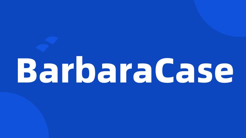 BarbaraCase