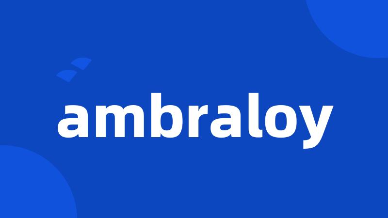 ambraloy