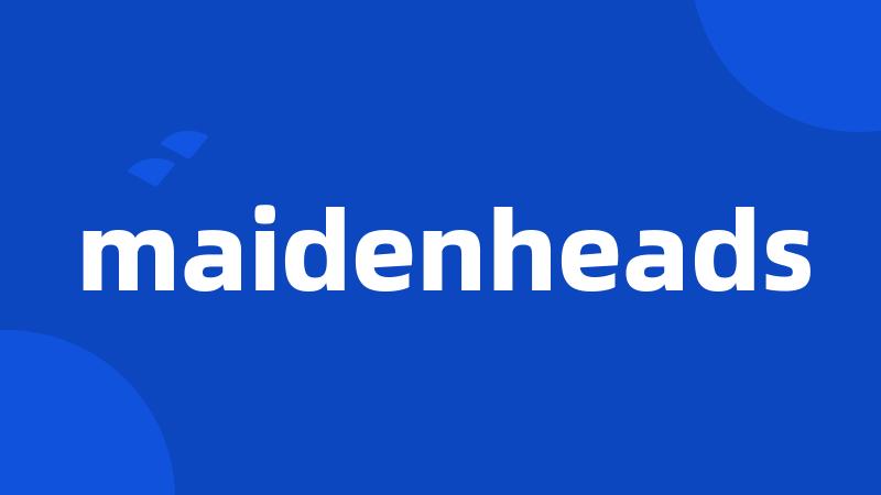 maidenheads