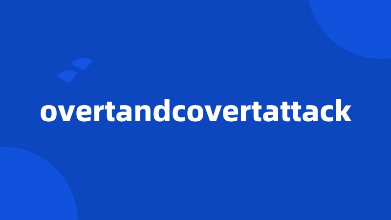 overtandcovertattack