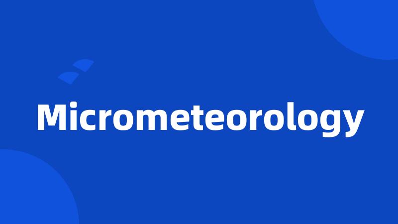 Micrometeorology