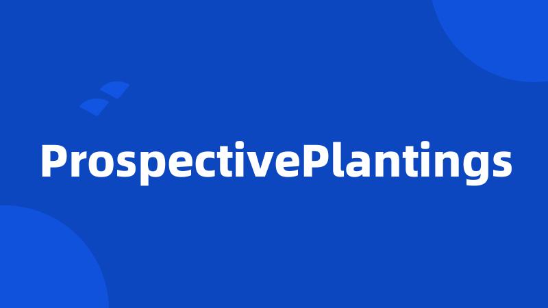 ProspectivePlantings