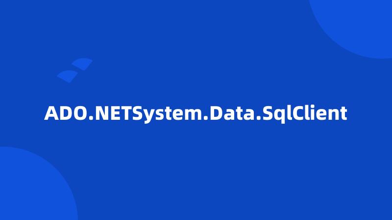 ADO.NETSystem.Data.SqlClient