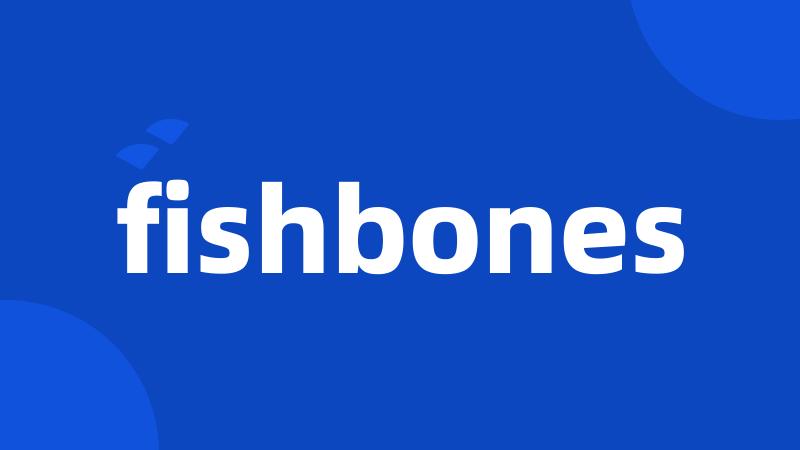 fishbones