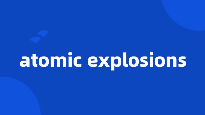 atomic explosions