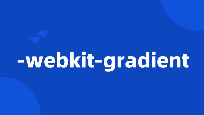 -webkit-gradient