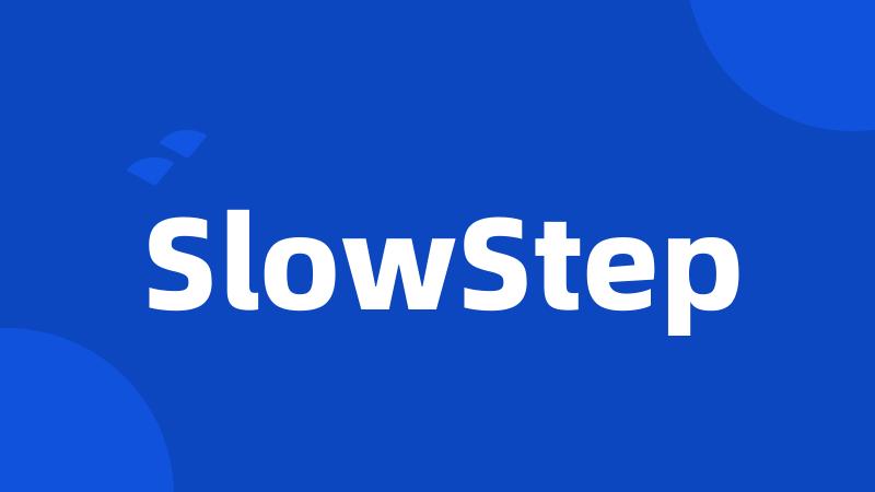 SlowStep