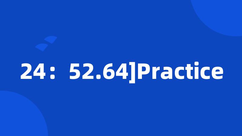 24：52.64]Practice