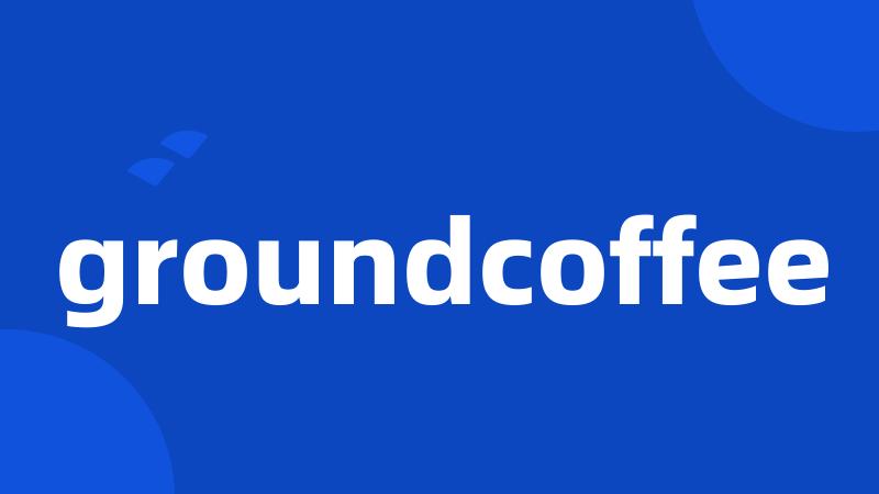 groundcoffee