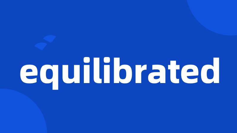 equilibrated