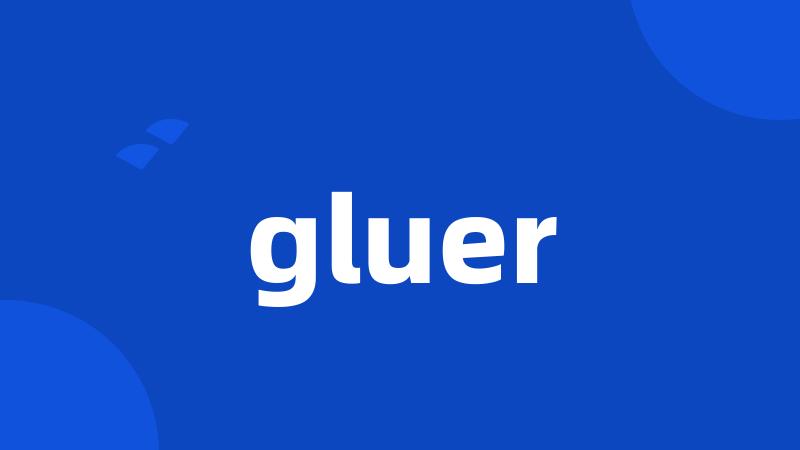 gluer