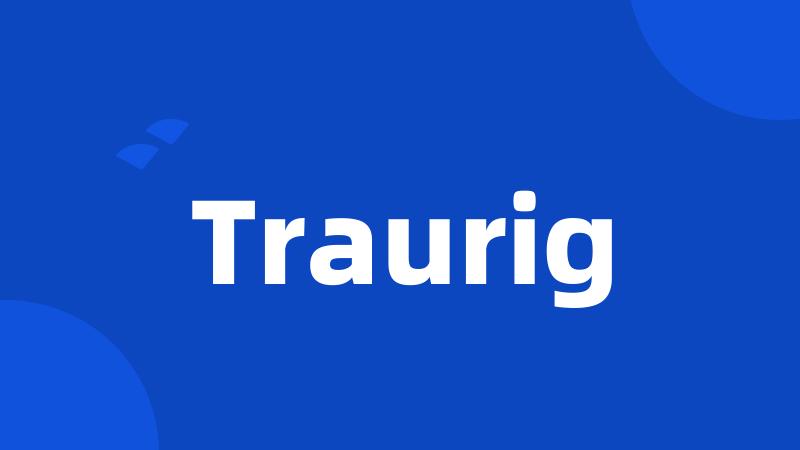 Traurig