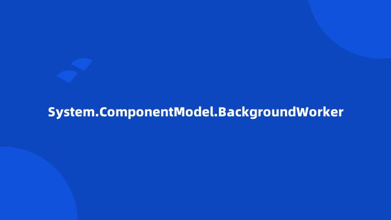 System.ComponentModel.BackgroundWorker