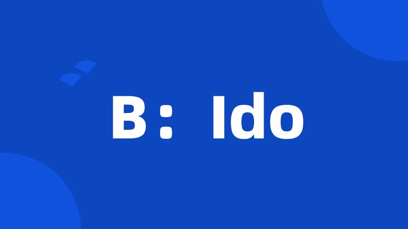 B：Ido