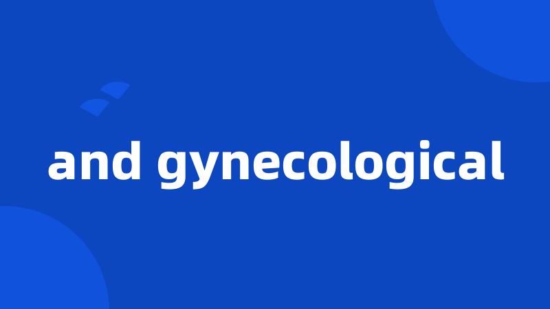 and gynecological