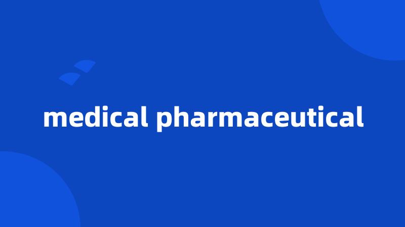 medical pharmaceutical