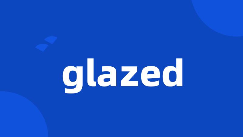 glazed