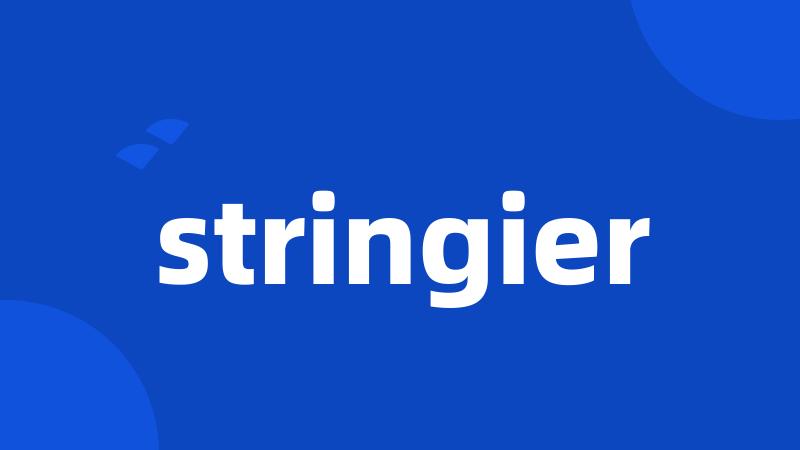 stringier