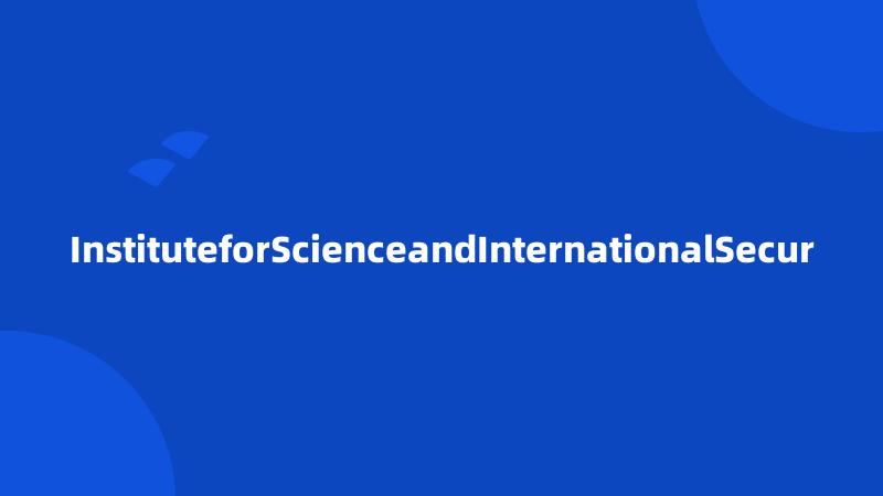 InstituteforScienceandInternationalSecur