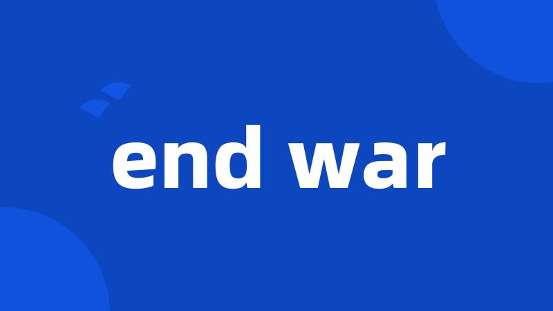 end war