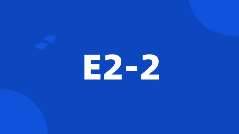 E2-2