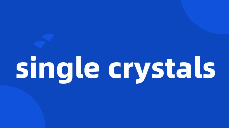 single crystals
