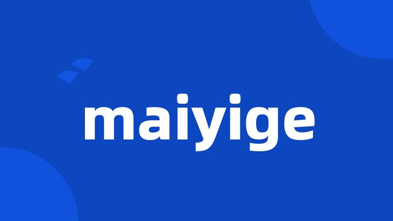 maiyige