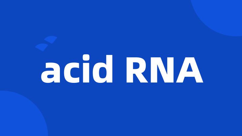 acid RNA