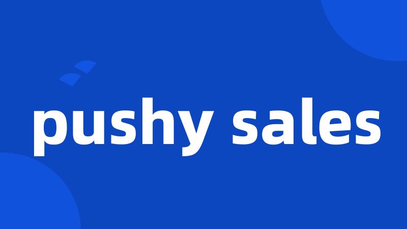 pushy sales