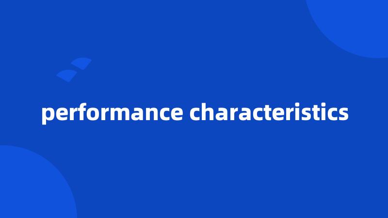 performance characteristics