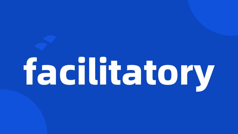 facilitatory