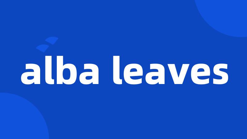 alba leaves