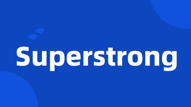 Superstrong