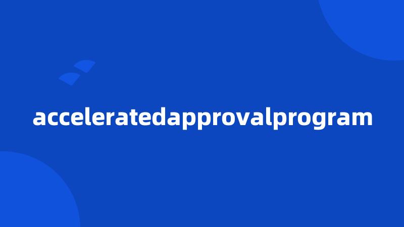 acceleratedapprovalprogram