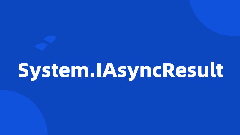 System.IAsyncResult