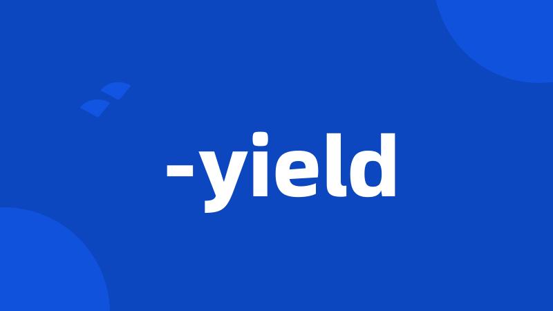 -yield