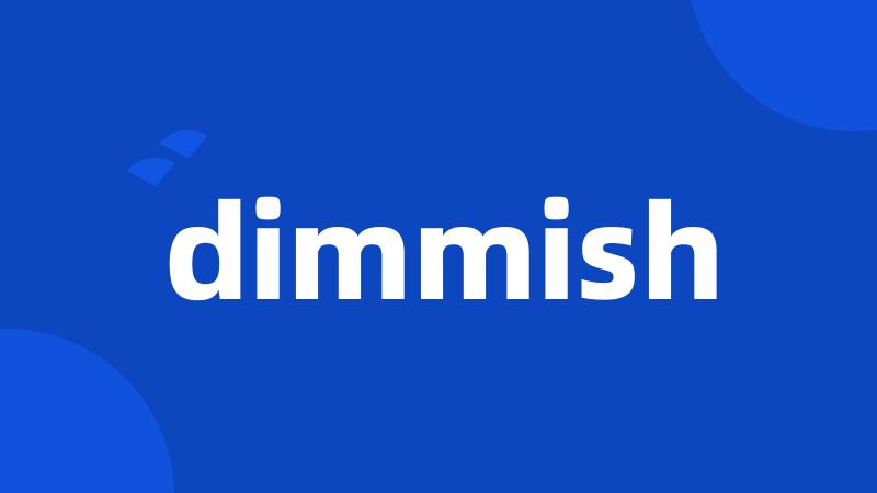 dimmish