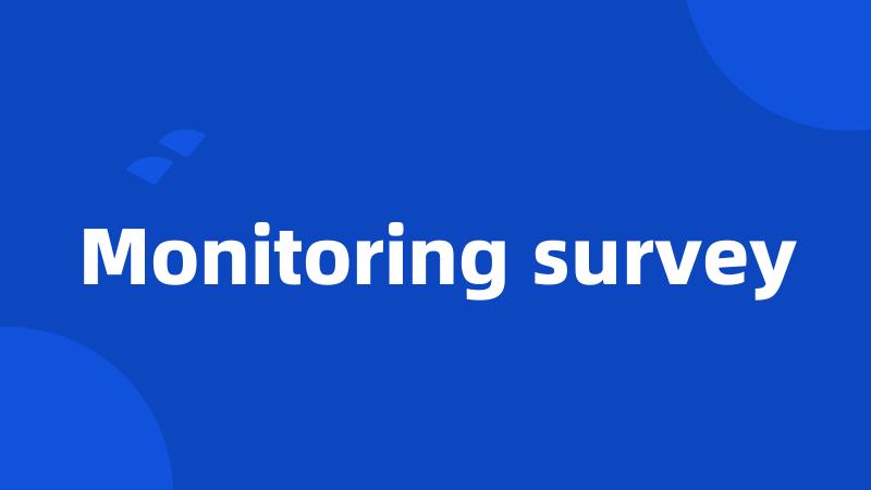 Monitoring survey