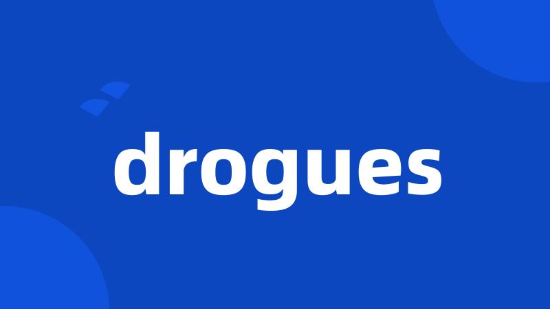 drogues