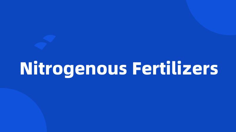 Nitrogenous Fertilizers