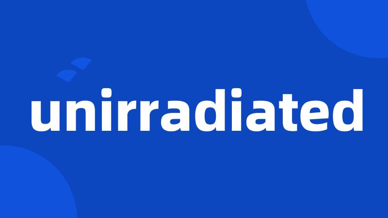 unirradiated