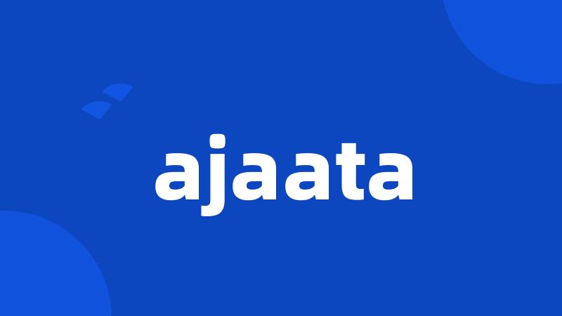 ajaata