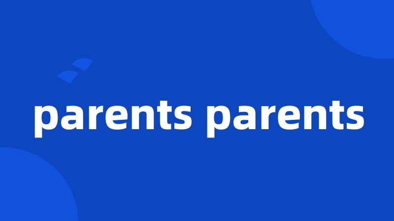 parents parents