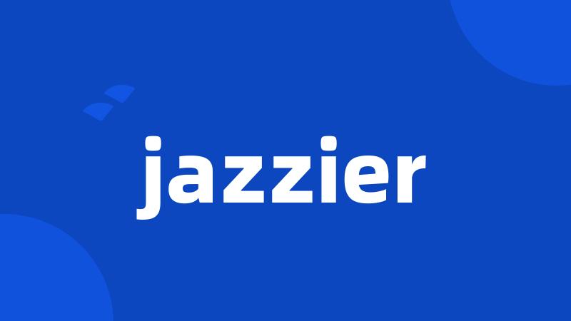 jazzier