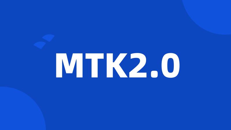 MTK2.0